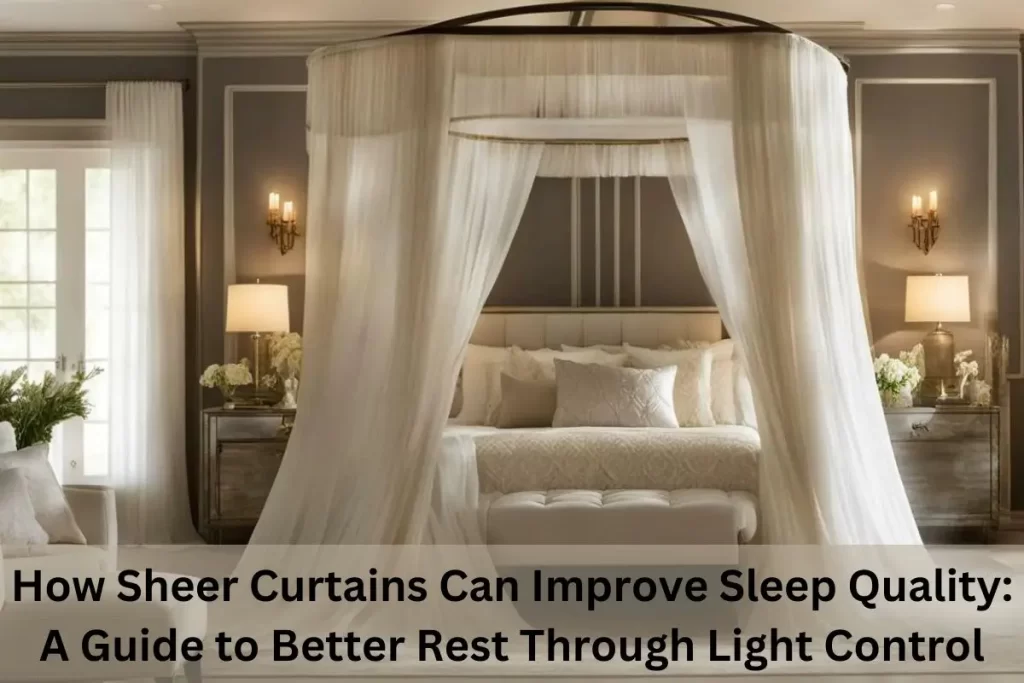 How Sheer Curtains Can Improve Sleep Quality: A Guide to Better Rest Through Light Control